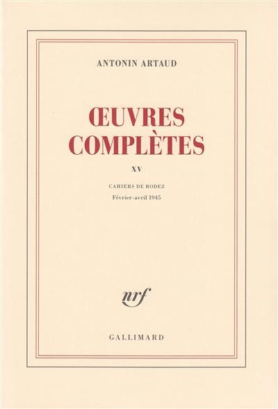 Oeuvres complètes. Vol. 15. Cahiers de Rodez : février-avril 1945