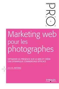 Marketing web pour les photographes : optimiser sa présence sur le web et créer une dynamique commerciale efficace