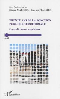 Trente ans de la fonction publique territoriale : contradictions et adaptations : actes du colloque organisé au Palais du Luxembourg le 31 janvier 2014