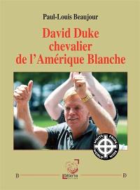 David Duke chevalier de l'Amérique blanche