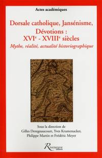 Dorsale catholique, jansénisme, dévotions : XVIe-XVIIIe siècles : mythe, réalité, actualité historiographique