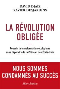 La révolution obligée : réussir la transition écologique sans dépendre de la Chine et des Etats-Unis