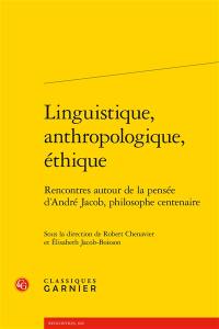 Linguistique, anthropologie, éthique : rencontres autour de la pensée d'André Jacob, philosophe centenaire