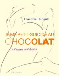 Je me petit-suicide au chocolat : à l'écoute de l'obésité