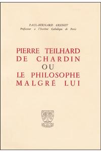 Pierre Teilhard de Chardin ou le Philosophe malgré lui