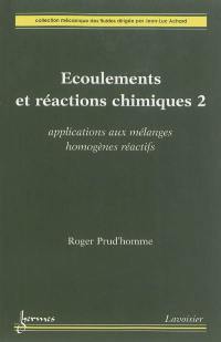 Ecoulements et réactions chimiques. Vol. 2. Applications aux mélanges homogènes réactifs