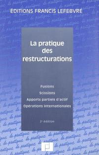 La pratique des restructurations : fusions, scissions, apports partiels d'actif, opérations internationales