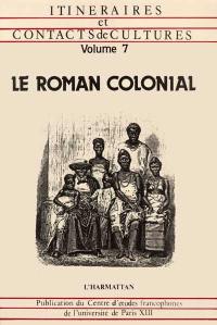 Itinéraires et contact de cultures, n° 7. Le Roman colonial