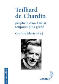 Teilhard de Chardin, prophète d'un Christ toujours plus grand : primauté du Christ et transcendance de l'homme