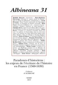 Albinéana, n° 31. Paradoxes d'historiens : les enjeux de l'écriture de l'histoire en France (1560-1630)