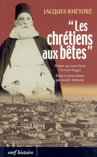 Les chrétiens aux bêtes : souvenirs de la guerre sainte proclamée par les Turcs contre les chrétiens en 1915