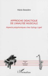 Approche didactique de l'analyse musicale : aspects polyphoniques chez György Ligeti