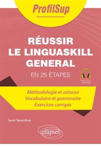 Réussir le Linguaskill général en 25 étapes : méthodologie et astuces, vocabulaire et grammaire, exercices corrigés