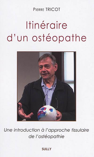 Itinéraire d'un ostéopathe : une introduction à l'approche tissulaire de l'ostéopathie