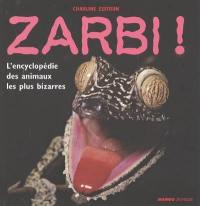 Zarbi ! : l'encyclopédie des animaux les plus bizarres