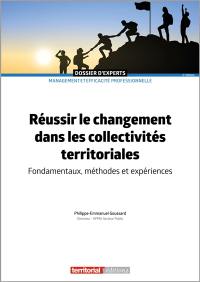 Réussir le changement dans les collectivités territoriales : fondamentaux, méthodes et expériences