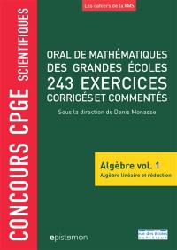 Oral de mathématiques des grandes écoles : algèbre. Vol. 1. Algèbre linéaire et réduction : 243 exercices corrigés et commentés : concours CPGE scientifiques