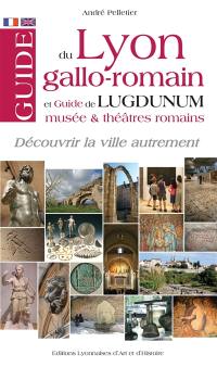 Guide du Lyon gallo-romain : et guide de Lugdunum, musée & théâtres romains