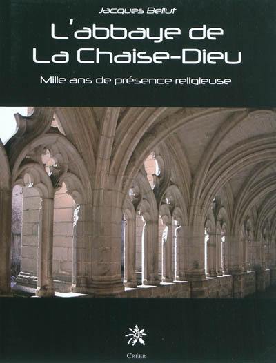 L'abbaye de La Chaise Dieu : mille ans de présence religieuse