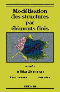 Modélisation des structures par éléments finis. Vol. 1. Solides élastiques