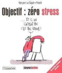 Objectif zéro stress : 38 nouvelles chroniques illustrées !