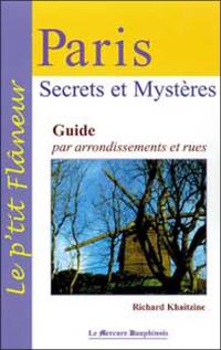 Paris, secrets et mystères : guide par arrondissements et rues