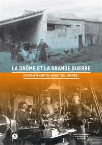 La Drôme et la Grande Guerre : un département du front de l'arrière : actes du colloque de Valence, 4-5 octobre 2014