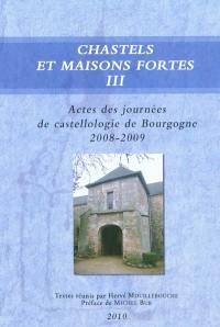 Chastels et maisons fortes en Bourgogne, n° 3. Actes des journées de castellologie de Bourgogne 2008-2009