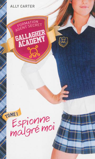 Gallagher academy. Vol. 1. Espionne malgré moi