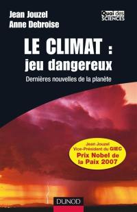 Le climat : jeu dangereux : dernières nouvelles de la planète
