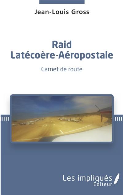 Raid Latécoère-Aéropostale : carnet de route