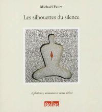 Les silhouettes du silence : aphorismes, assonances et autres dérives