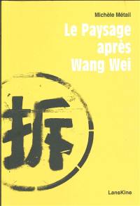 Le paysage après Wang Wei : vingt vues à traits superposés (Chine 2011)