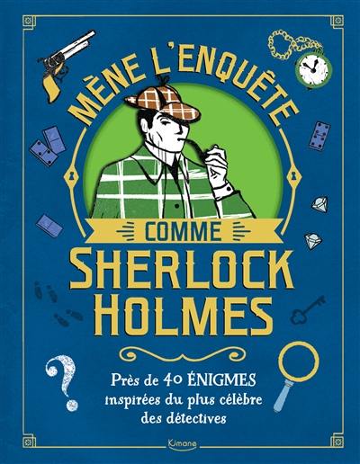 Mène l'enquête comme Sherlock Holmes : près de 40 énigmes inspirées du plus célèbre des détectives