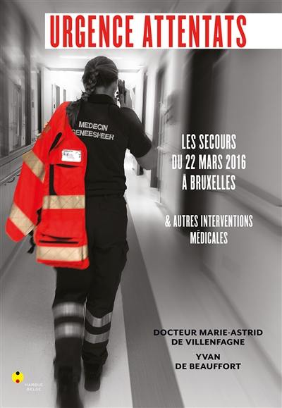 Urgence attentats : les secours du 22 mars 2016 à Bruxelles : & autres interventions médicales