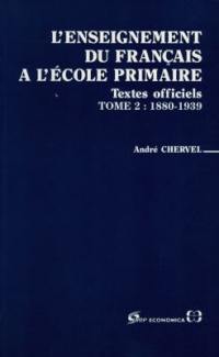 L'enseignement du français à l'école primaire : textes officiels concernant l'enseignement primaire de la Révolution à nos jours. Vol. 2. 1880-1939