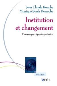 Institution et changement : processus psychique et organisation