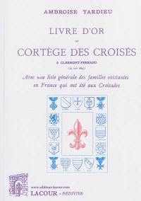 Livre d'or du cortège des croisés à Clermont-Ferrand (19 mai 1895), avec une liste générale des familles existantes en France qui ont été aux croisades