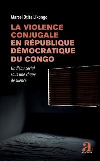 La violence conjugale en République démocratique du Congo : un fléau social sous une chape de silence