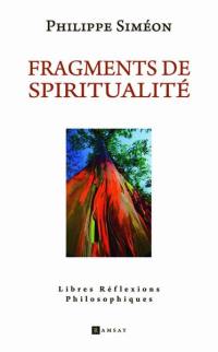 Fragments de spiritualité : libres réflexions philosophiques
