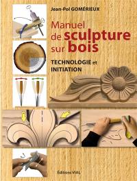 Manuel de sculpture sur bois : technologie et initiation