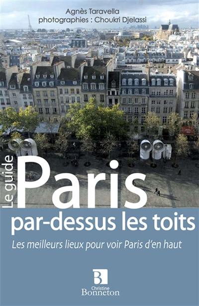 Paris par-dessus les toits : les meilleurs lieux pour voir Paris d'en haut