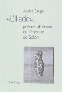 L'Iliade : poème athénien de l'époque de Solon