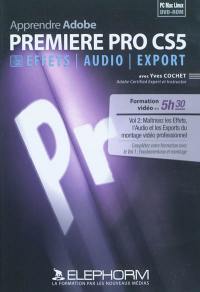 Apprendre Adobe Premiere Pro CS5. Vol. 2. Maîtrisez les effets, l'audio et les exports du montage vidéo professionnel : formation vidéo en 5h30
