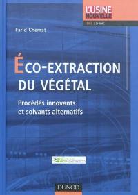 Eco-extraction du végétal : procédés innovants et solvants alternatifs