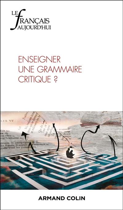 Français aujourd'hui (Le), n° 225. Enseigner une grammaire critique ?