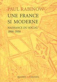 Une France si moderne : naissance du social, 1800-1950 : essai