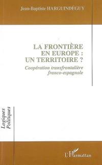 La frontière en Europe, un territoire ? : coopération transfrontalière franco-espagnole
