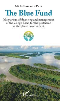 The Blue fund : mechanism of financing and management of the Congo basin for the protection of the global environment