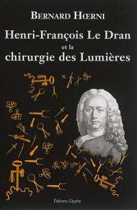 Henri-François Le Dran (1685-1770) et la chirurgie des Lumières